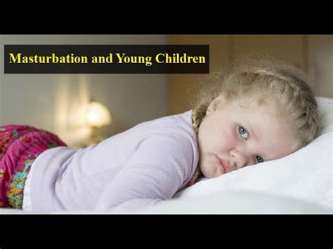 young girl masturbates|Masturbation and Young Children .